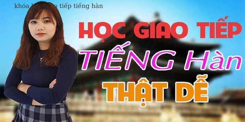 Học giao tiếp tiếng Hàn thật dễ