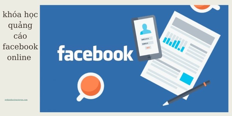 Khóa Học Quảng Cáo Facebook Online