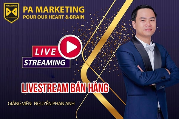 Khóa học livestream bán hàng tại công ty PA marketing bởi giảng viên Nguyễn Phan Anh